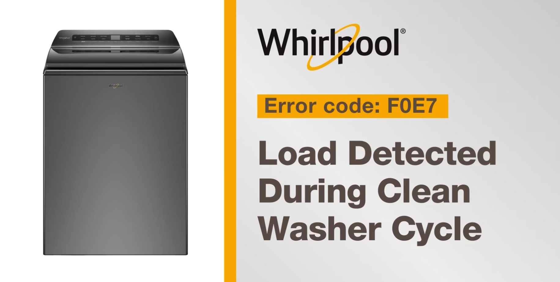 Follow these simple steps to resolve Error Code F0E7, on your Whirlpool Brand® washer. This video will assist you if you are experiencing load detected during clean washer cycle. If you need further assistance call for service at 1-866-333-4591.