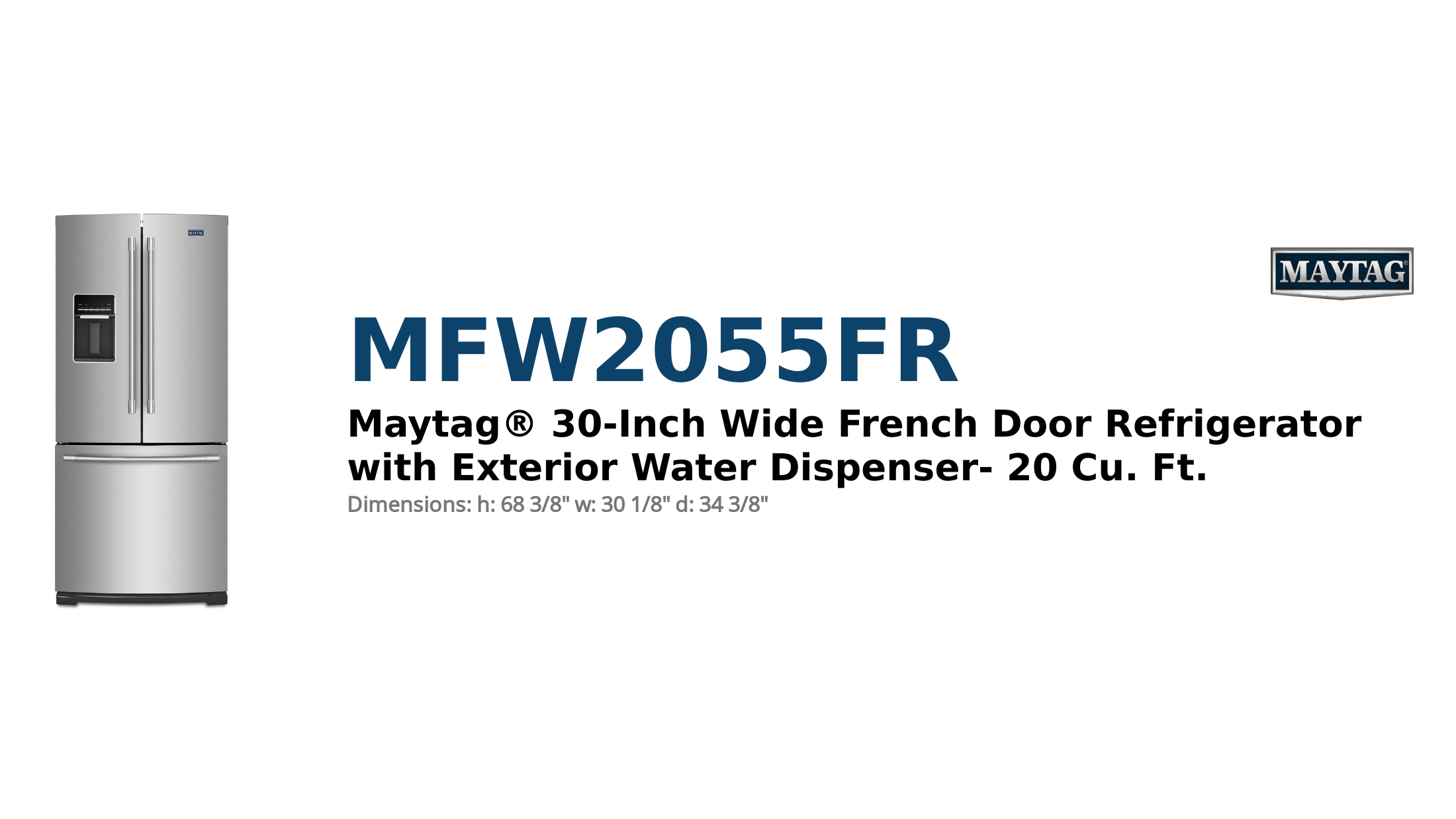 Maytag® 30-Inch Wide French Door Refrigerator with Exterior Water Dispenser- 20 Cu. Ft.
