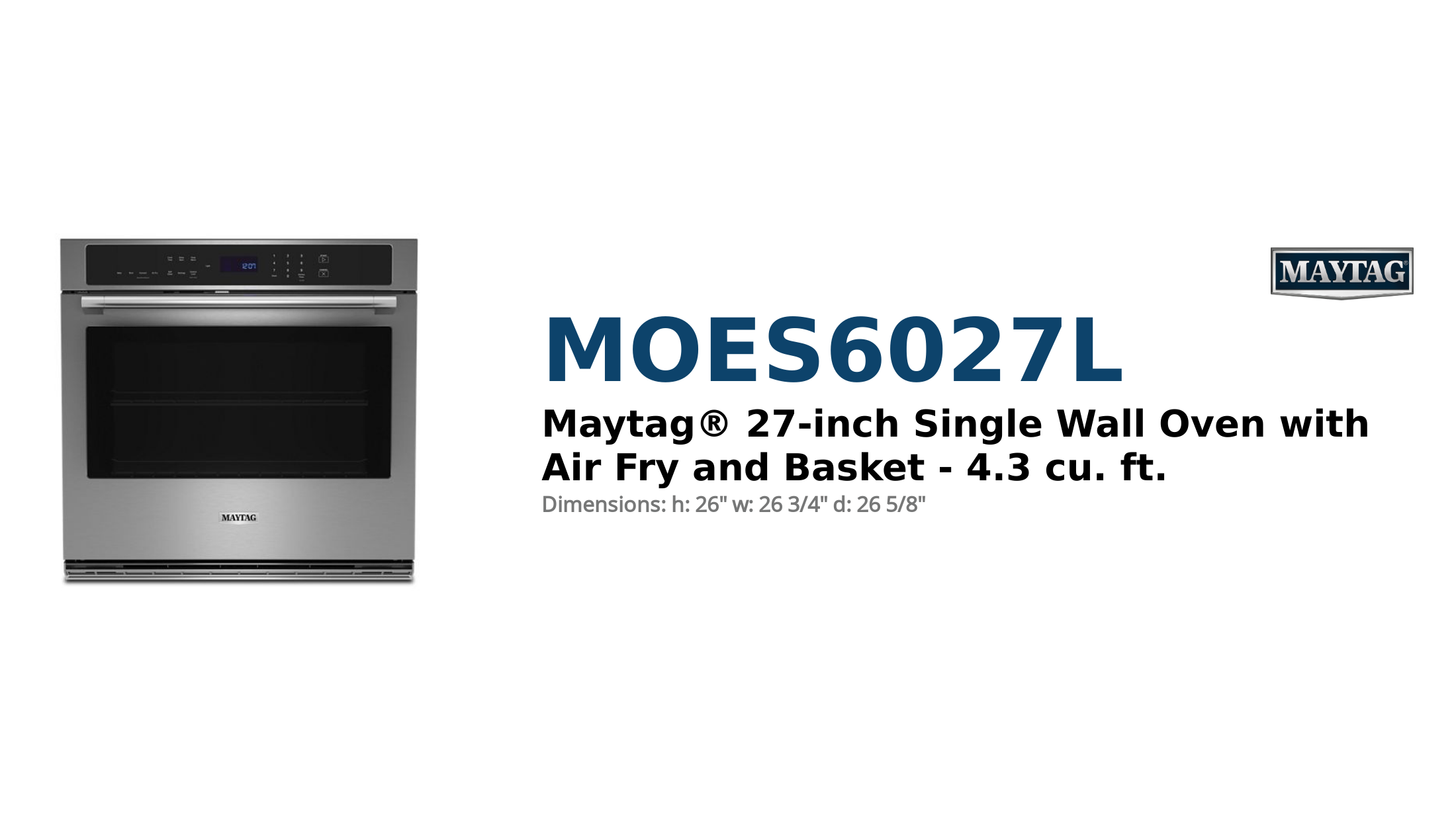 



MAYTAG® 27-INCH SINGLE WALL OVEN WITH AIR FRY AND BASKET - 4.3 CU. FT.



