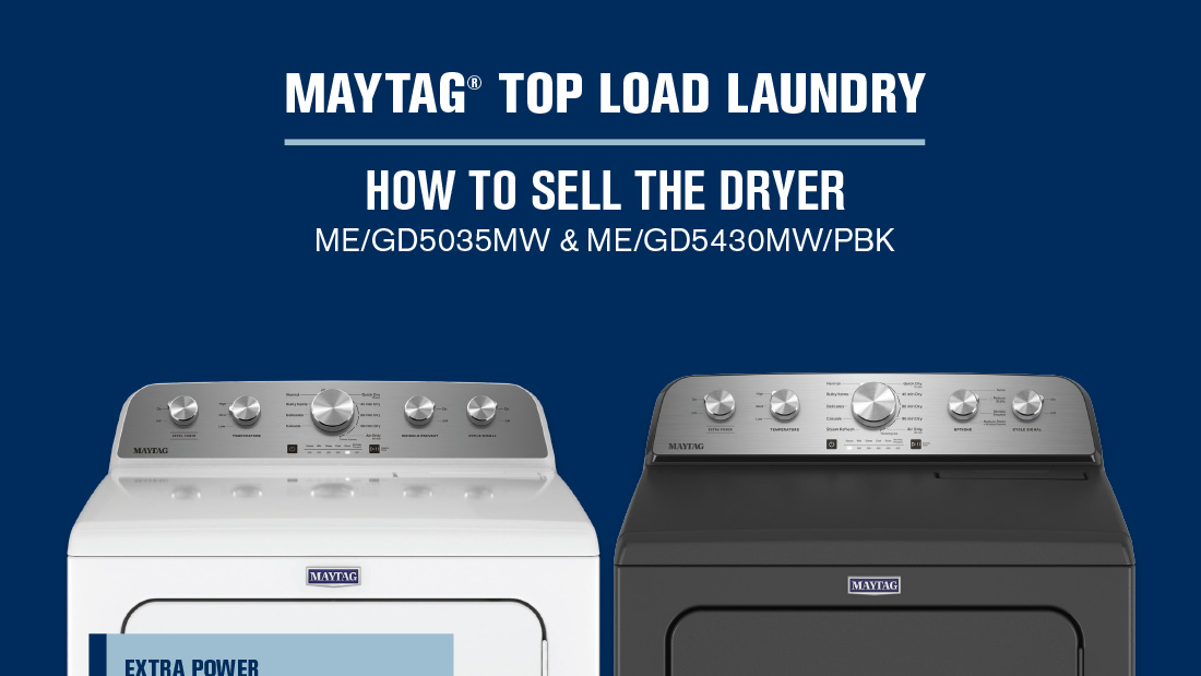 Maytag Entry Level Top Load Dryers ME/GD5030, ME/GD5430 How To Sell