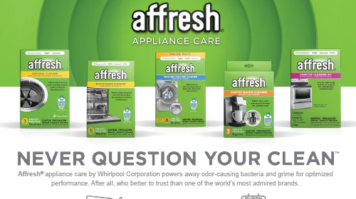 Never question your clean
Affresh® appliance care by Whirlpool Corporation powers away odor-causing bacteria and grime for optimized

performance. After all, who better to trust than one of the world’s most admired brands.
